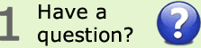 Step 1: Have a question?