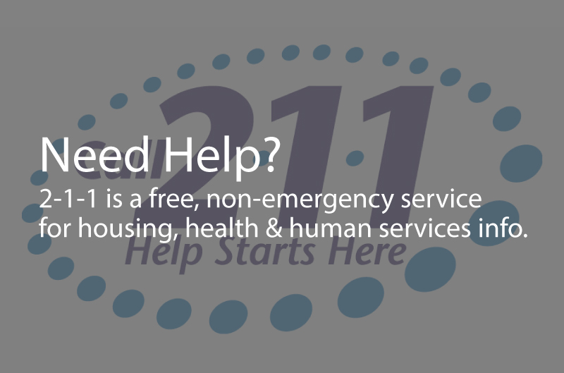Photo showing 2-1-1 in large sized font. Caption: Need Help? 2-1-1 is a free, non-emergency service for housing, health & human services info.